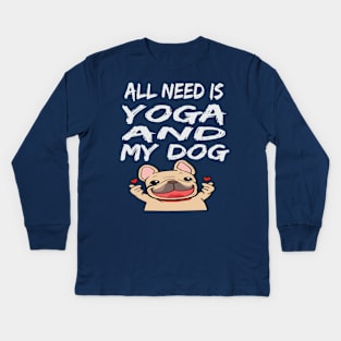 All I Need Is Yoga And My Dog Kids Long Sleeve T-Shirt